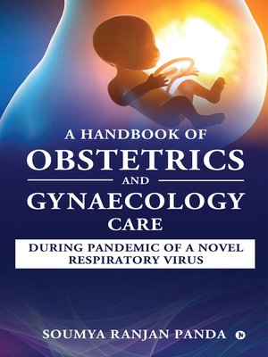 cover image of A Handbook of Obstetrics and Gynaecology Care During Pandemic of A Novel Respiratory Virus